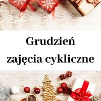 Grudzień - zajęcia cykliczne