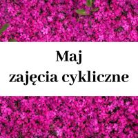 Maj - zajęcia cykliczne