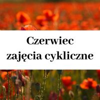Czerwiec - zajęcia cykliczne